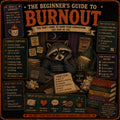 The Beginner's Guide to Burnout: You Don't Have to Earn Your Exhaustion. But Here We Are.