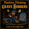 Positive Thinking for Grave Robbers: Look on the Bright Side!