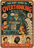 The Kids' Guide to Overthinking: Why Have One Problem When You Can Imagine Twelve?